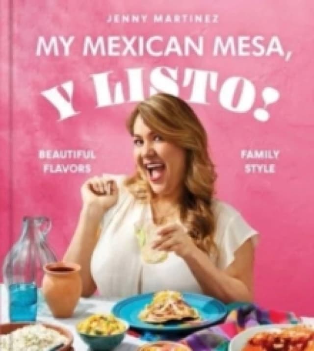 My Mexican Mesa, Y Listo! : Beautiful Flavors, Family Style (A Cookbook) Hardback