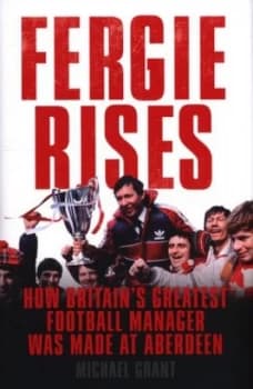 Fergie Rises by Michael Grant Hardback