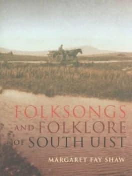 Folksongs and Folklore of South Uist by Margaret Fay Shaw Book