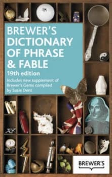 Brewers dictionary of phrase & fable by Susie Dent