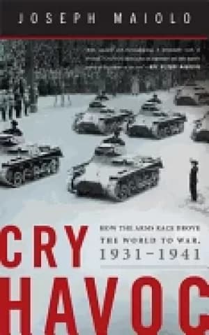 cry havoc how the arms race drove the world to war 1931 1941