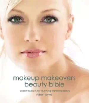 makeup makeovers beauty bible expert secrets for stunning transformations