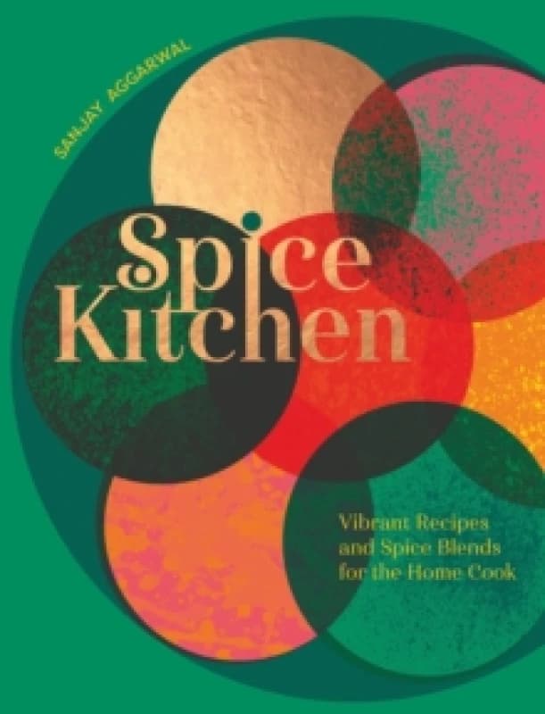 Spice Kitchen : Vibrant Recipes And Spice Blends For The Home Cook Hardback