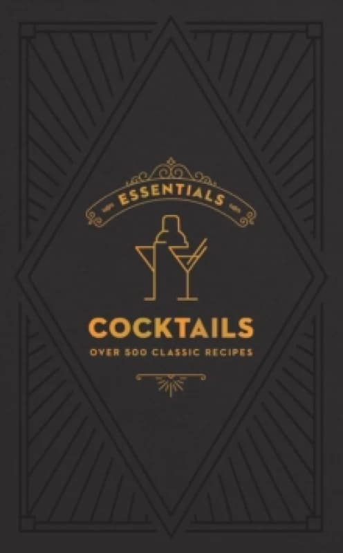 ESSENTIALS: Cocktails : Over 500 Classic Recipes Hardback