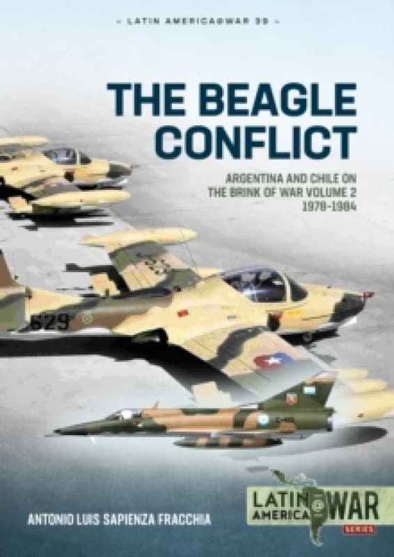 The Beagle Conflict Volume 2 : Argentina and Chile on the Brink of War 1978-1984 Paperback / softback