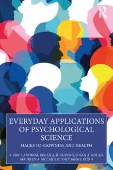 Everyday Applications of Psychological Science Hacks to Happiness and Health