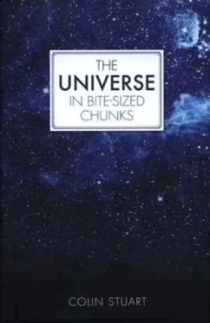 The universe in bite-sized chunks by Colin Stuart