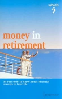 The Which Guide to Money in Retirement by Jonquil Lowe and Consumers Association Paperback