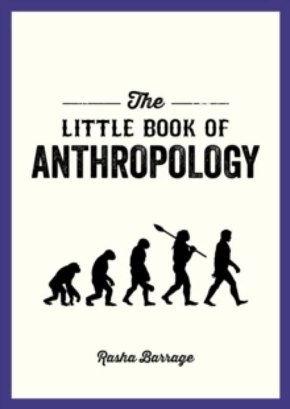 The Little Book of Anthropology : A Pocket Guide to the Study of What Makes Us Human Paperback / softback