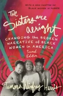 The Sisters Are Alright, Second Edition : Changing the Broken Narrative of Black Women in America