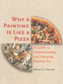 Why a Painting Is like a Pizza by Nancy G Heller Book