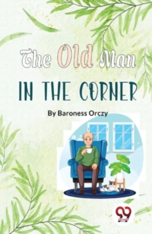 The Old Man In The Corner. Paperback. By Baroness Orczy Books