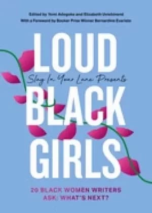 loud Black girls 20 Black women writers ask whats next