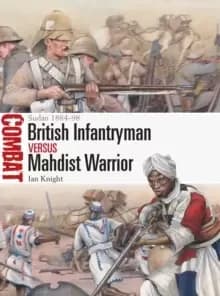 British Infantryman vs Mahdist Warrior : Sudan 1884-98