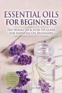 essential oils for beginners the where to and how to guide for essential oi