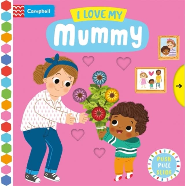 I Love My Mummy : A Push, Pull, Slide Book Board book