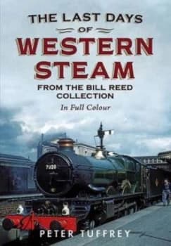 The Last Days of Western Steam from the Bill Reed Collection by Peter Tuffrey Paperback