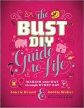 The Bust Diy Guide to Life by Debbie Stoller Hardback