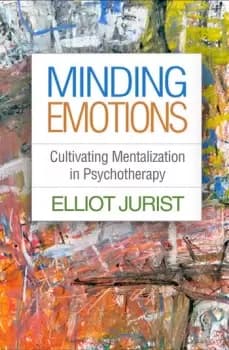 Minding EmotionsCultivating Mentalization in Psychotherapy
