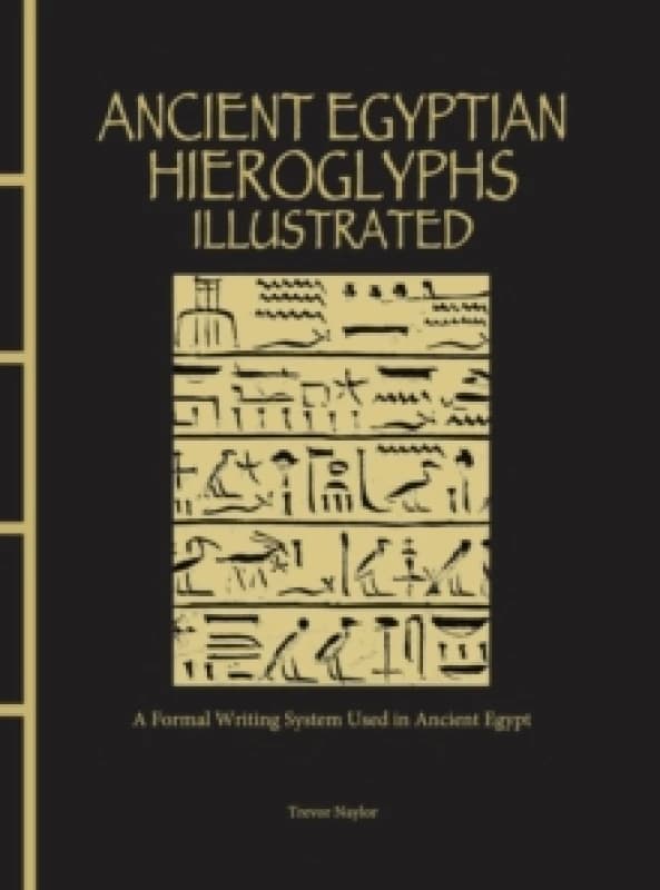 Ancient Egyptian Hieroglyphs Illustrated : A Formal Writing System Used in Ancient Egypt Hardback