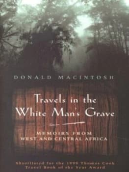 Travels in the White Mans Grave by Donald Macintosh Paperback