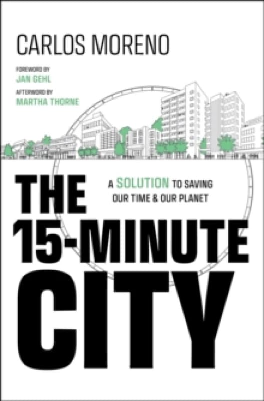 The 15-Minute City : A Solution to Saving Our Time and Our Planet Hardback