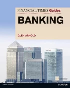 The Financial Times guide to banking by Glen Arnold