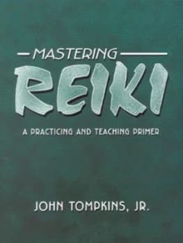 Mastering Reiki by John Tompkins Paperback