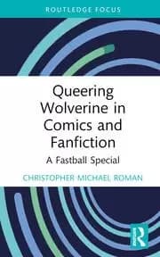 Queering Wolverine in Comics and Fanfiction A Fastball Special