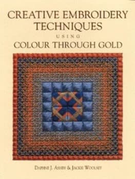Creative Embroidery Techniques Using Colour through Gold by Daphne J Ashby and Jackie Woolsey Book