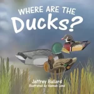 Where Are the Ducks? by Jeffrey Bullard