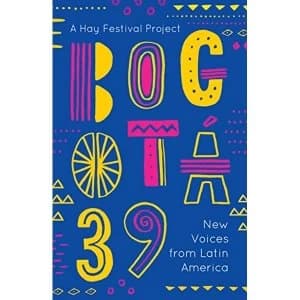 Bogota 39 New Voices from Latin America Paperback / softback 2018