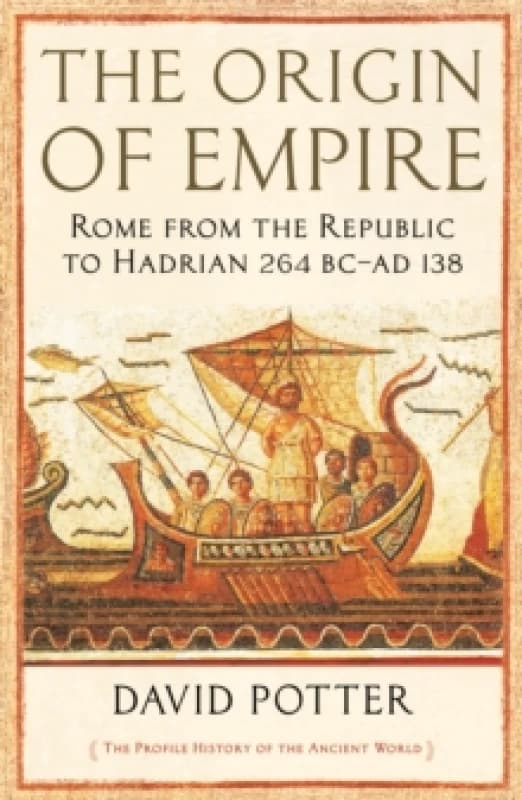 The Origin of Empire : Rome from the Republic to Hadrian (264 BC - AD 138) Paperback / softback