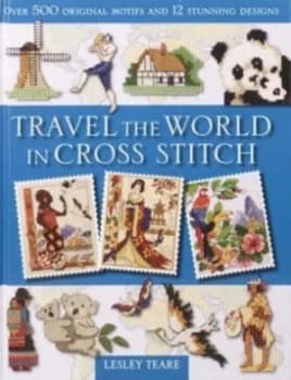 Travel the World in Cross Stitch by Lesley Teare Book