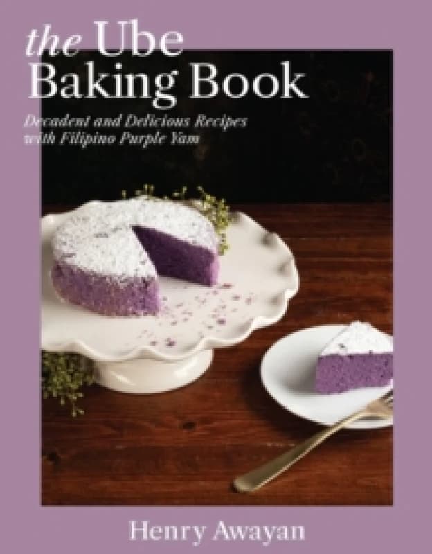 The Ube Baking Book : Decadent and Delicious Recipes with Filipino Purple Yam Hardback