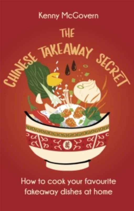 The Chinese Takeaway Secret : How to Cook Your Favourite Fakeaway Dishes at Home Paperback / softback