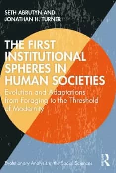 The First Institutional Spheres in Human SocietiesEvolution and Adaptations from Foraging to the Threshold of Modernity