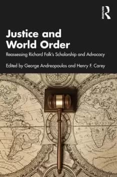Justice and World Order Reassessing Richard Falk's Scholarship and Advocacy