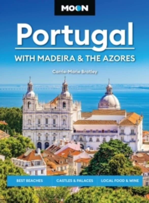 Moon Portugal: With Madeira & the Azores (Fourth Edition) : Best Beaches, Castles & Palaces, Local Food & Wine Paperback / softback