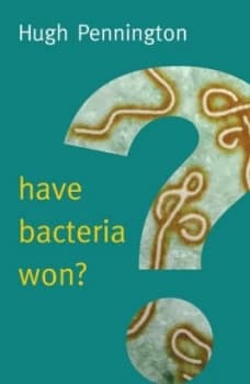 Have Bacteria Won by Hugh Pennington Book