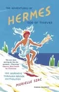 adventures of hermes god of thieves 100 journeys through greek mythology