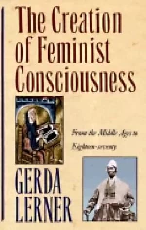 creation of feminist consciousness from the middle ages to eighteen seventy