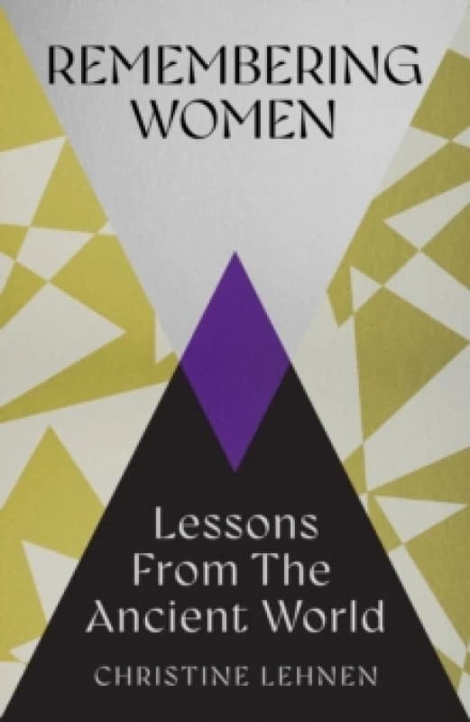 Remembering Women : Lessons from the Ancient World Hardback