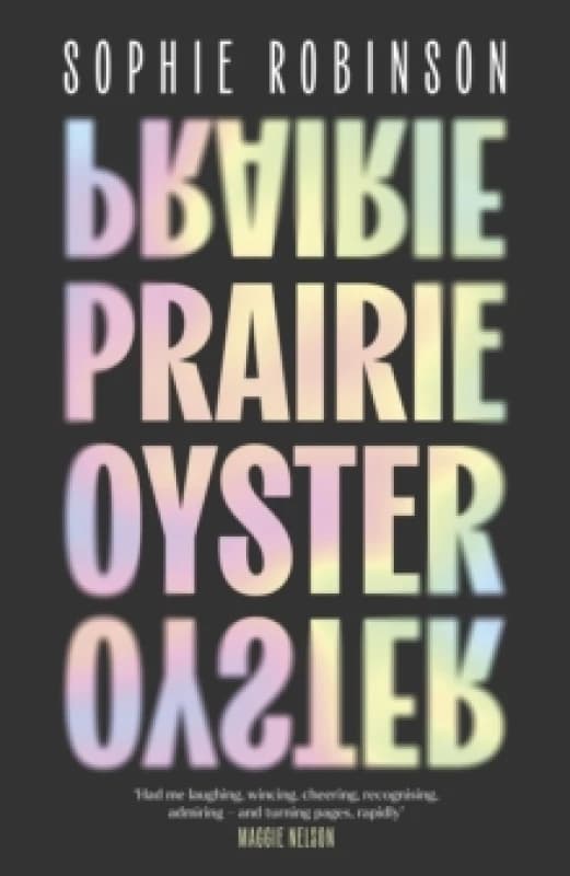 Prairie Oyster : Had me laughing, wincing, cheering, recognising, admiring and turning pages, rapidly (Maggie Nelson) Hardback