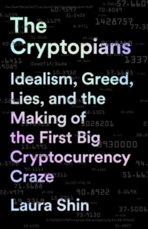 The Cryptopians : Idealism, Greed, Lies, and the Making of the First Big Cryptocurrency Craze Paperback / softback