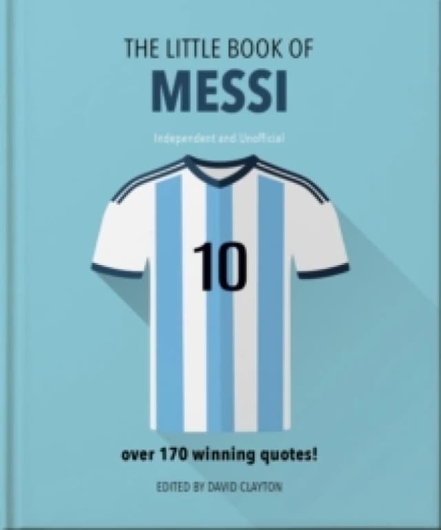 The Little Book of Messi : Over 170 Winning Quotes! Hardback