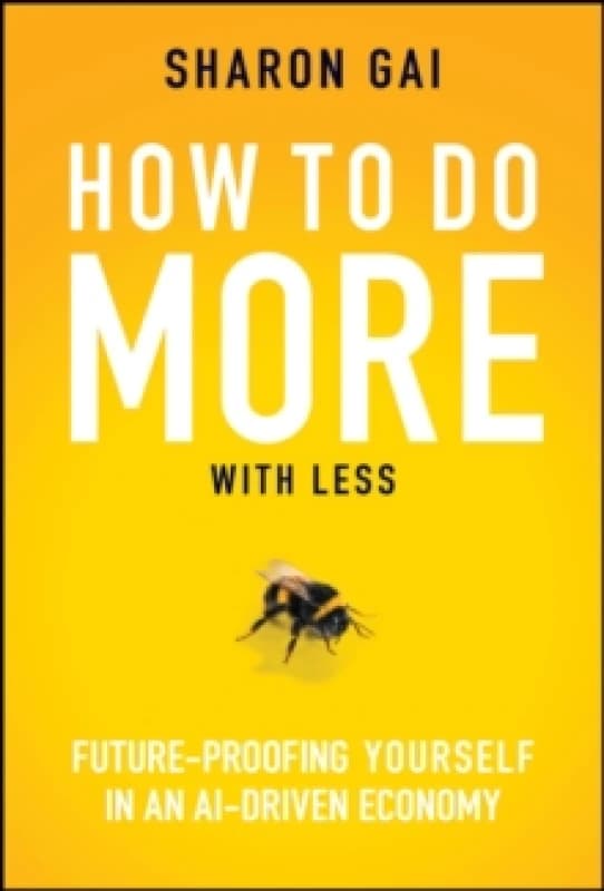 How to Do More with Less : Future-Proofing Yourself in an AI-driven Economy Hardback