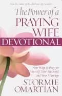 power of a praying wife devotional new ways to pray for yourself your husba