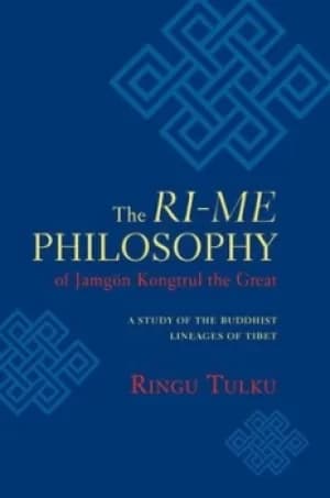 The Ri-me Philosophy of Jamgon Kongtrul the Great by Ringu Tulku