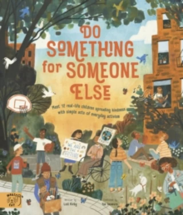 Do Something for Someone Else : Meet 12 Real-life Children Spreading Kindness with Simple Acts of Everyday Activism Paperback / softback